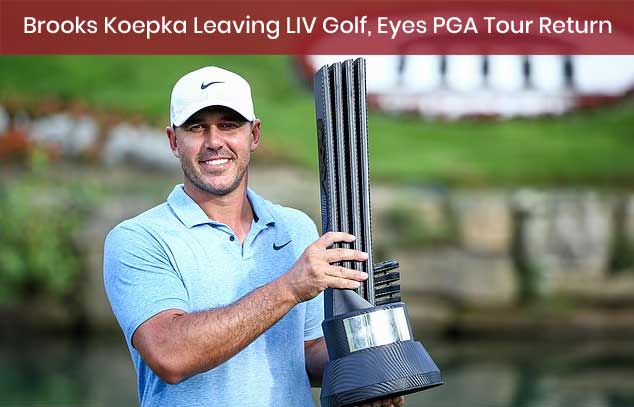Brooks Koepka Leaves LIV Golf, Eyes PGA Tour Return