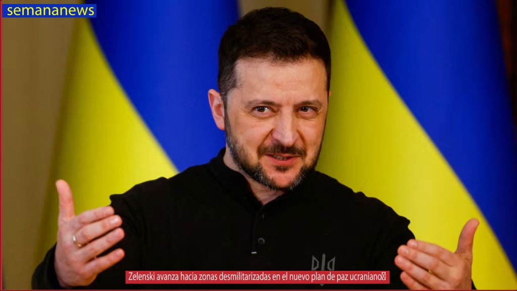 Zelenski avanza hacia zonas desmilitarizadas en el nuevo plan de paz ucraniano
