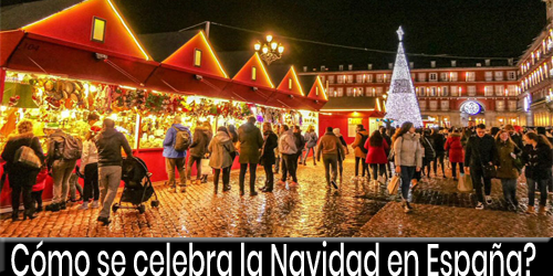 Cómo se celebra la Navidad en España? Tradiciones, días y celebraciones especiales